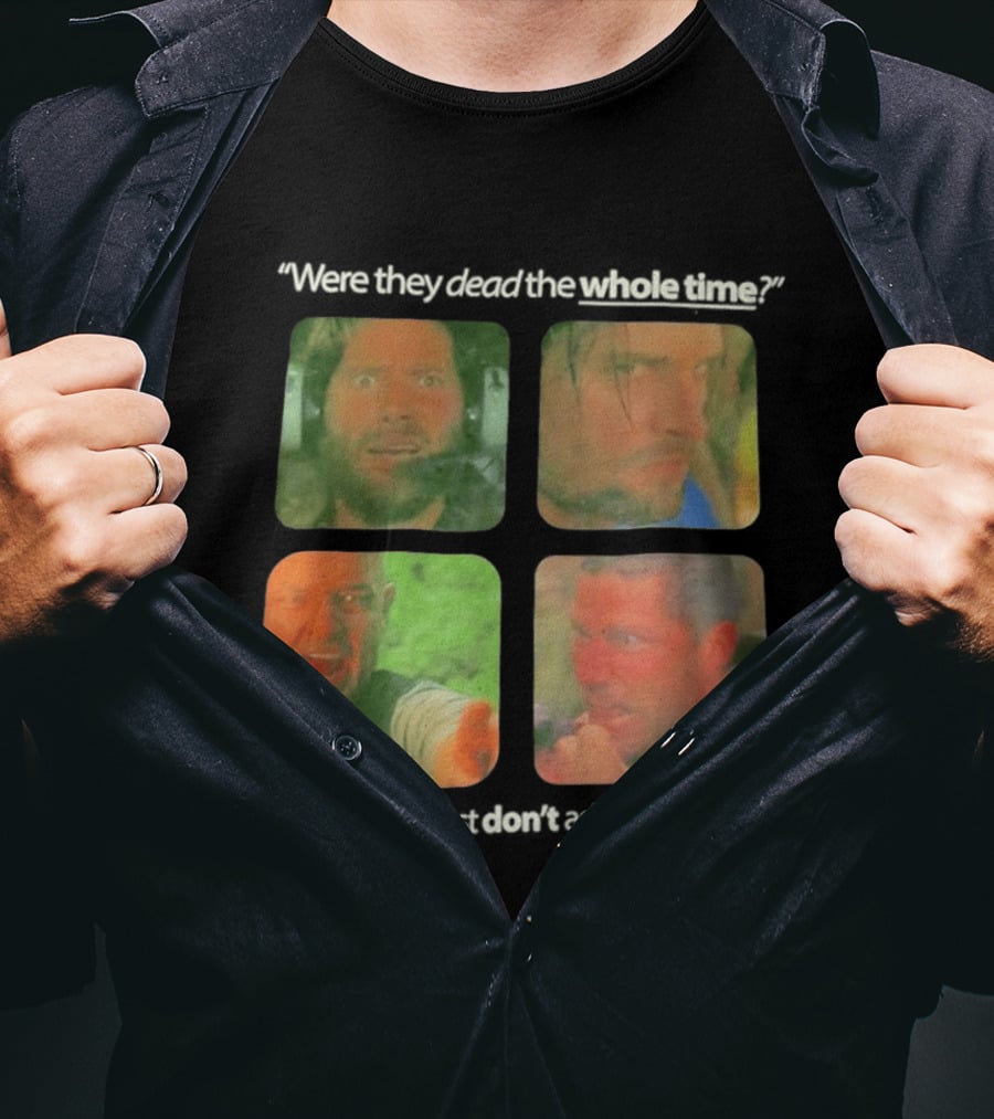 Were They Dead The Whole Time Things You Just Don't Ask A Lost Fan T-Shirt
