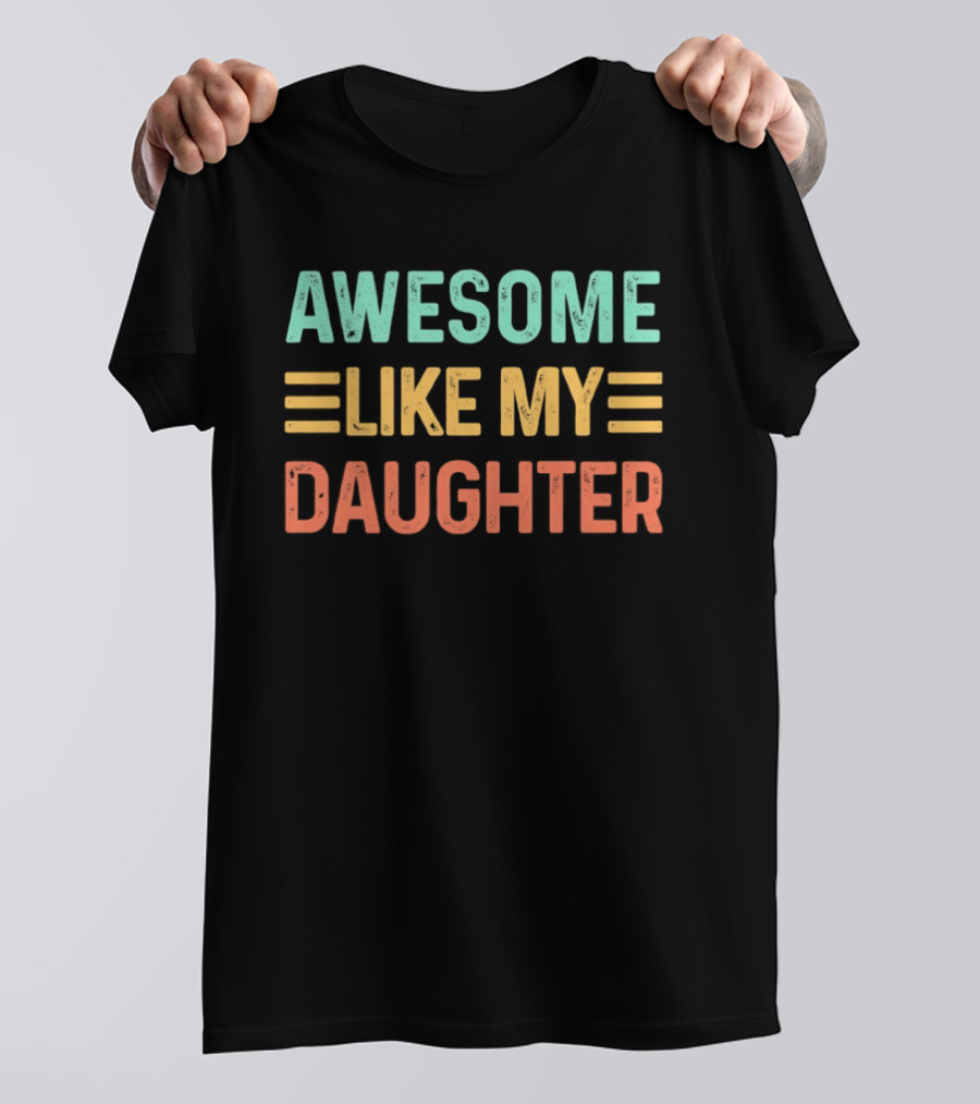 Awesome Like My Daughter T-Shirt