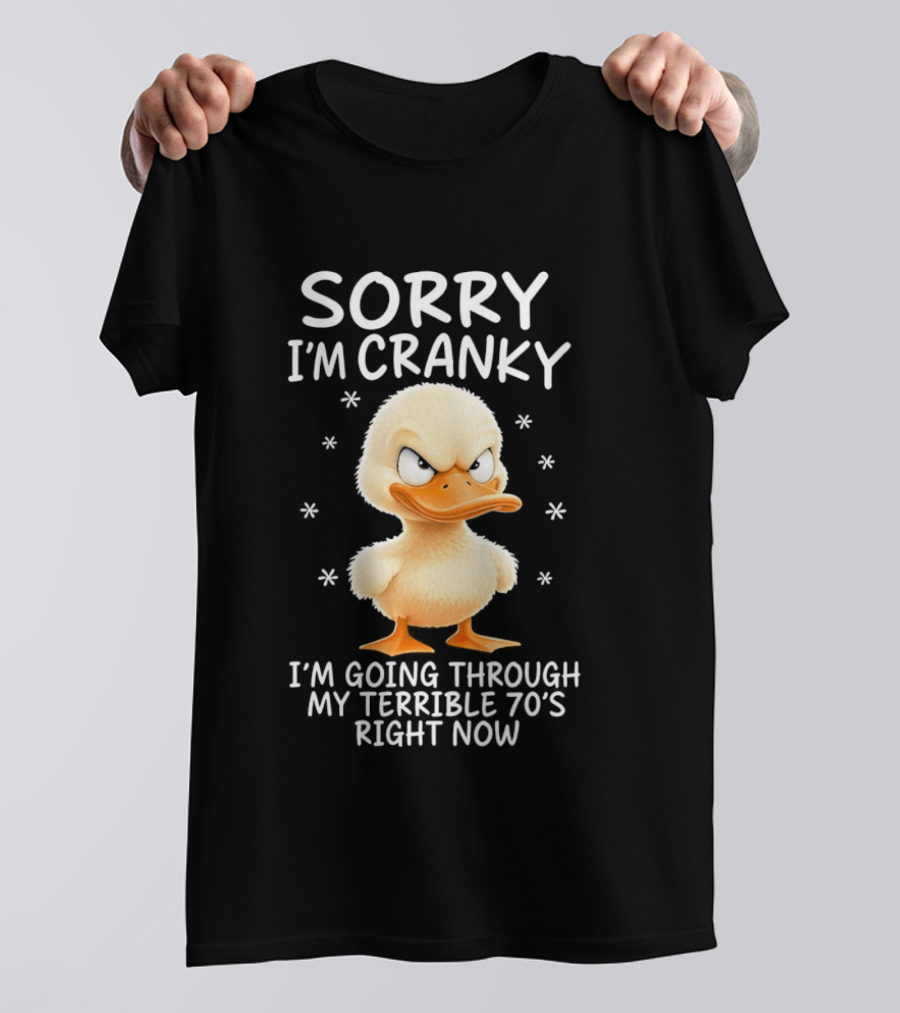 Sorry I'm Cranky Babe Duck Going Through My Terrible 70's Right Now T-Shirt