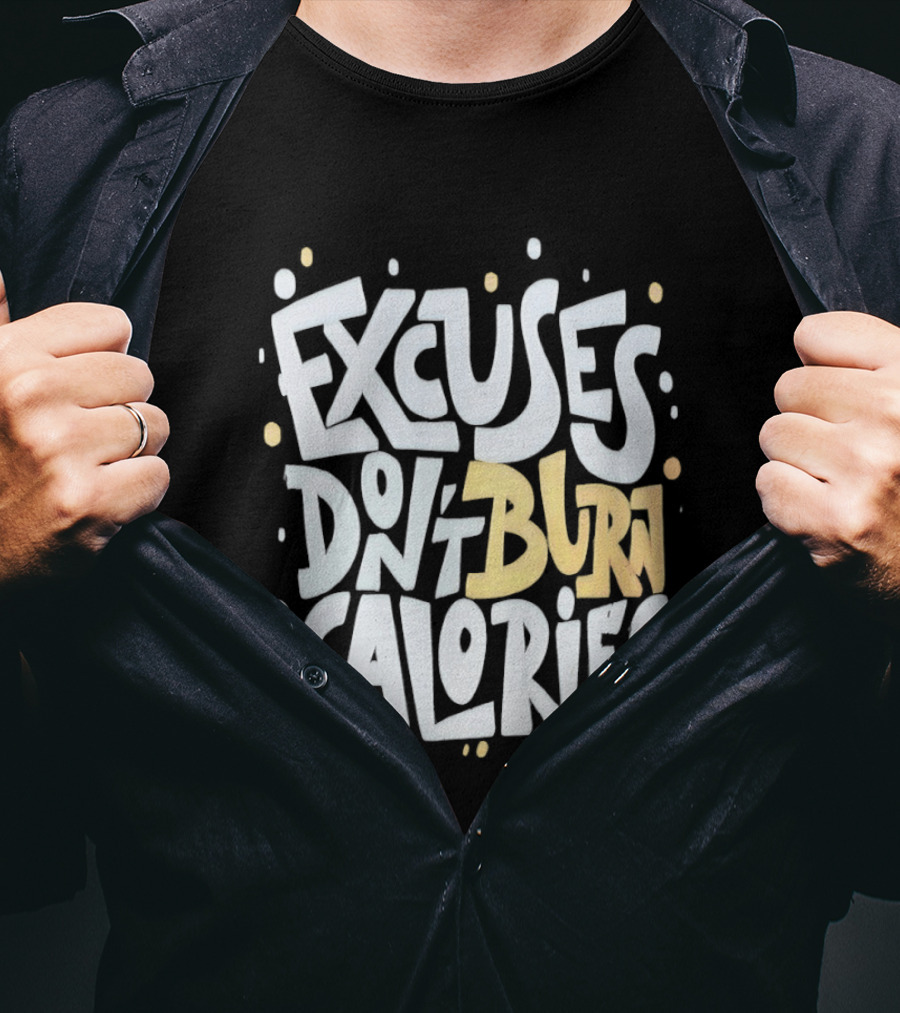 Excuses Don't Burn Calories Fitness Gym Workout Motivation T-Shirt