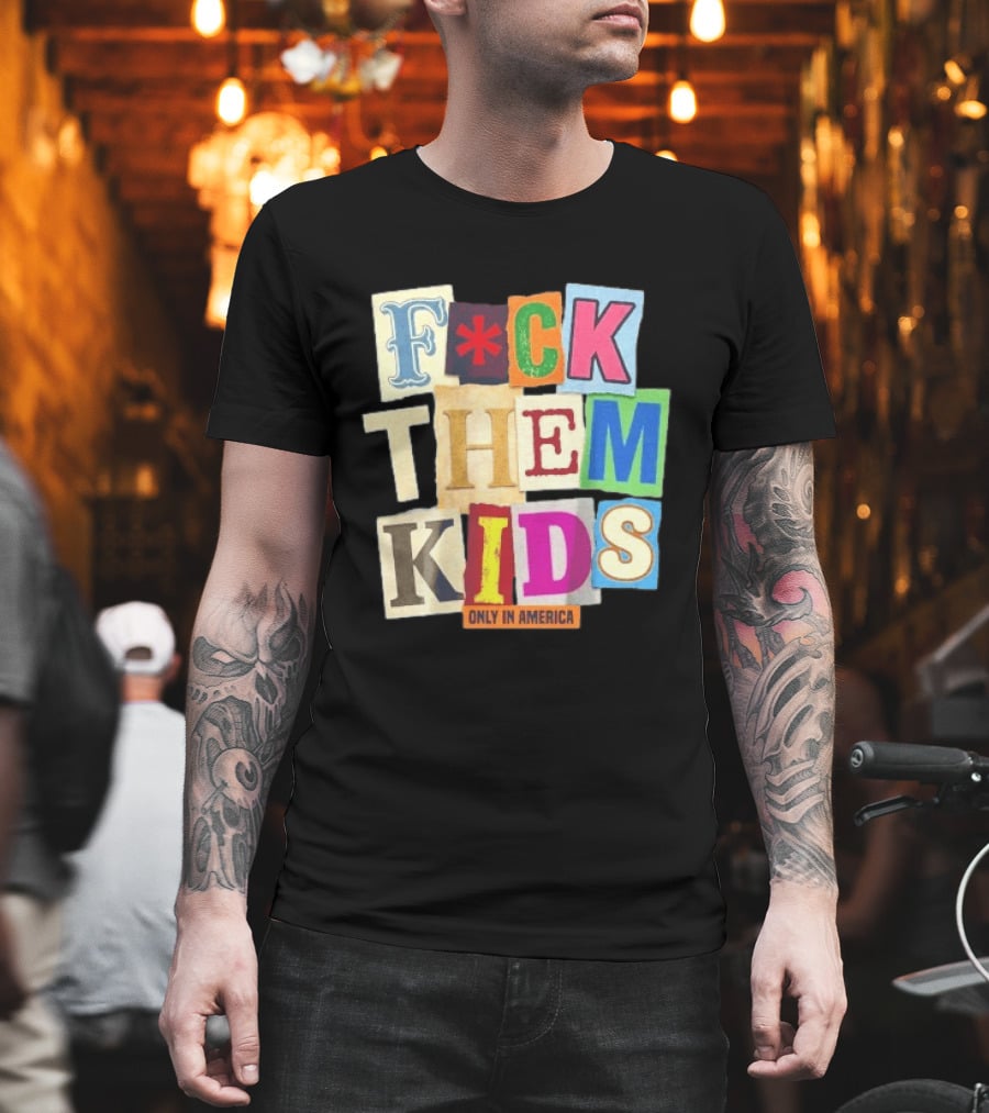 Fuck Them Kids Only In America T-Shirt
