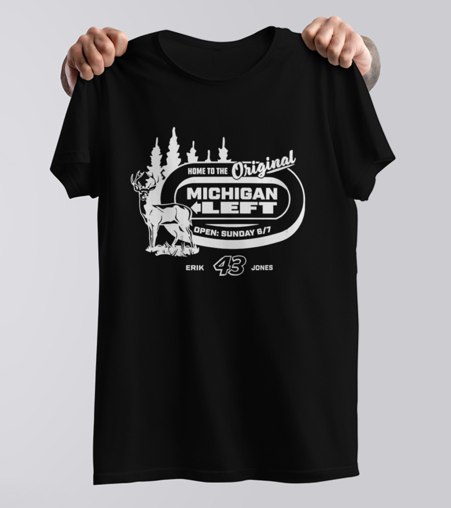 Home To The Original Michigan Left Erik 43 Jones Deer Trees Open Sunday 6'7 T-Shirt