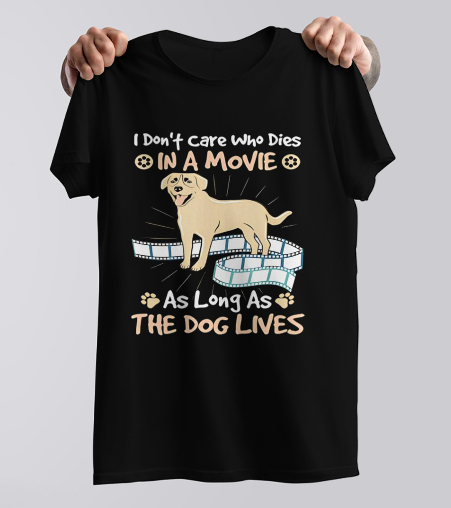 I Don't Care Who Dies In A Movie Golden Dog With Film Reels As Long As The Dog Lives T-Shirt