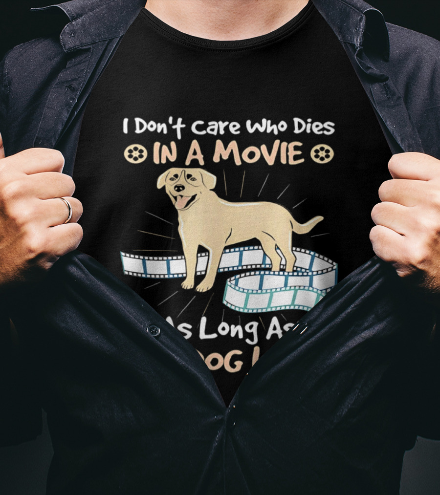 I Don't Care Who Dies In A Movie Golden Dog With Film Reels As Long As The Dog Lives T-Shirt