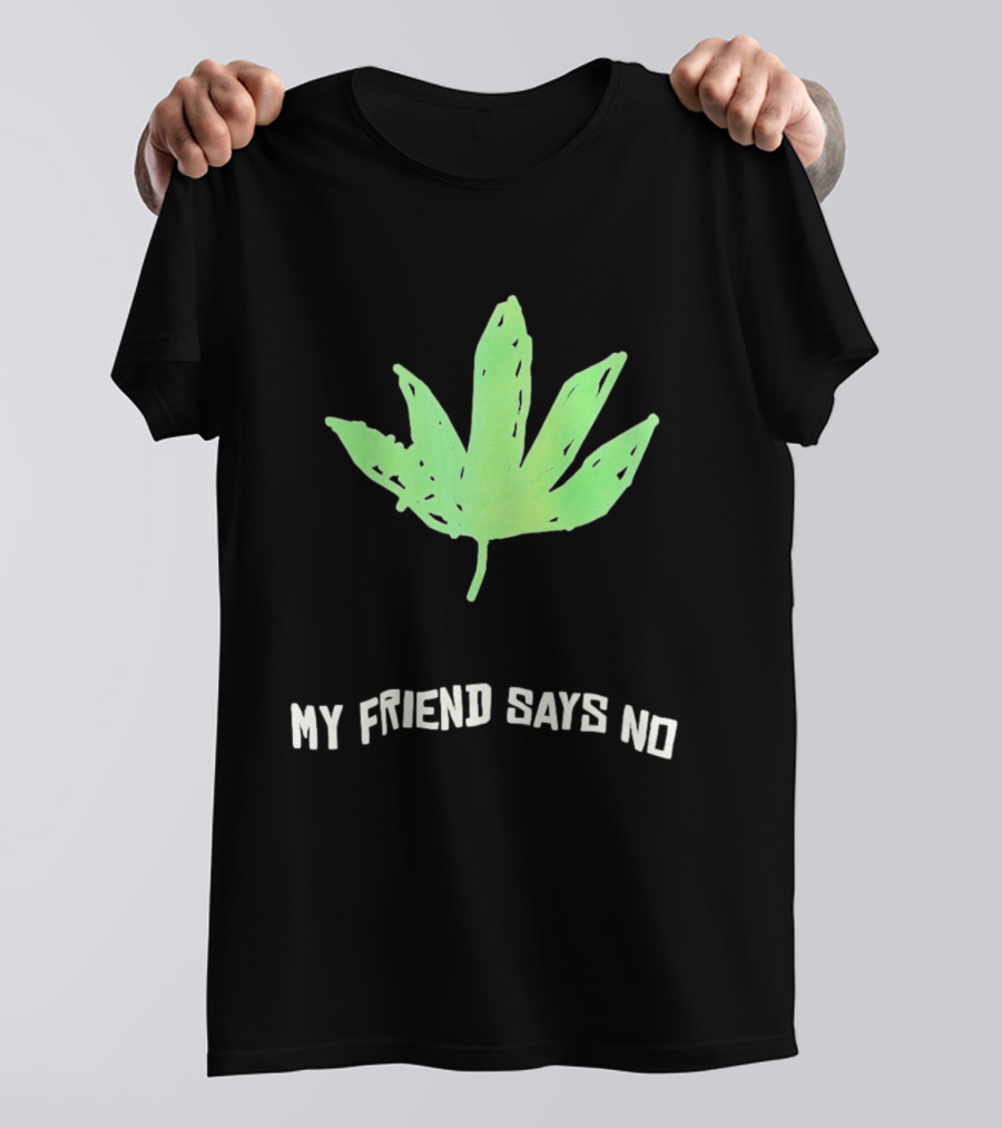Cannabis Sativa Indica Ruderalis Leaf My Friend Says No Just Say No Leaf T-Shirt