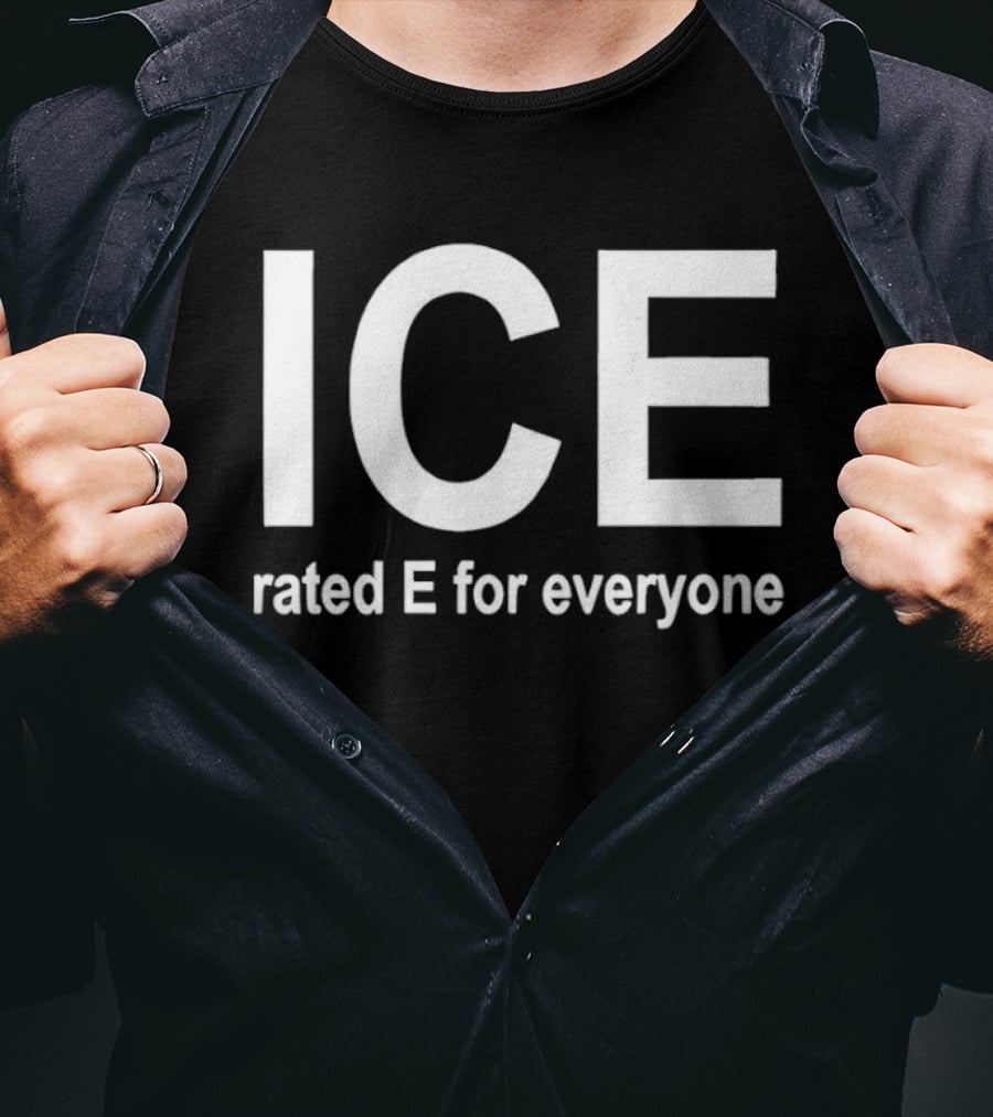 ICE Rated E For Everyone Immigration And Customs Enforcement T-Shirt