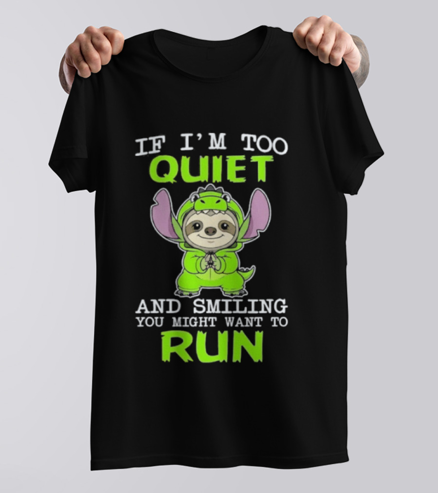 If I'm Too Quiet And Smiling You Might Want To Run Cute Green Dinosaur Sloth T-Shirt