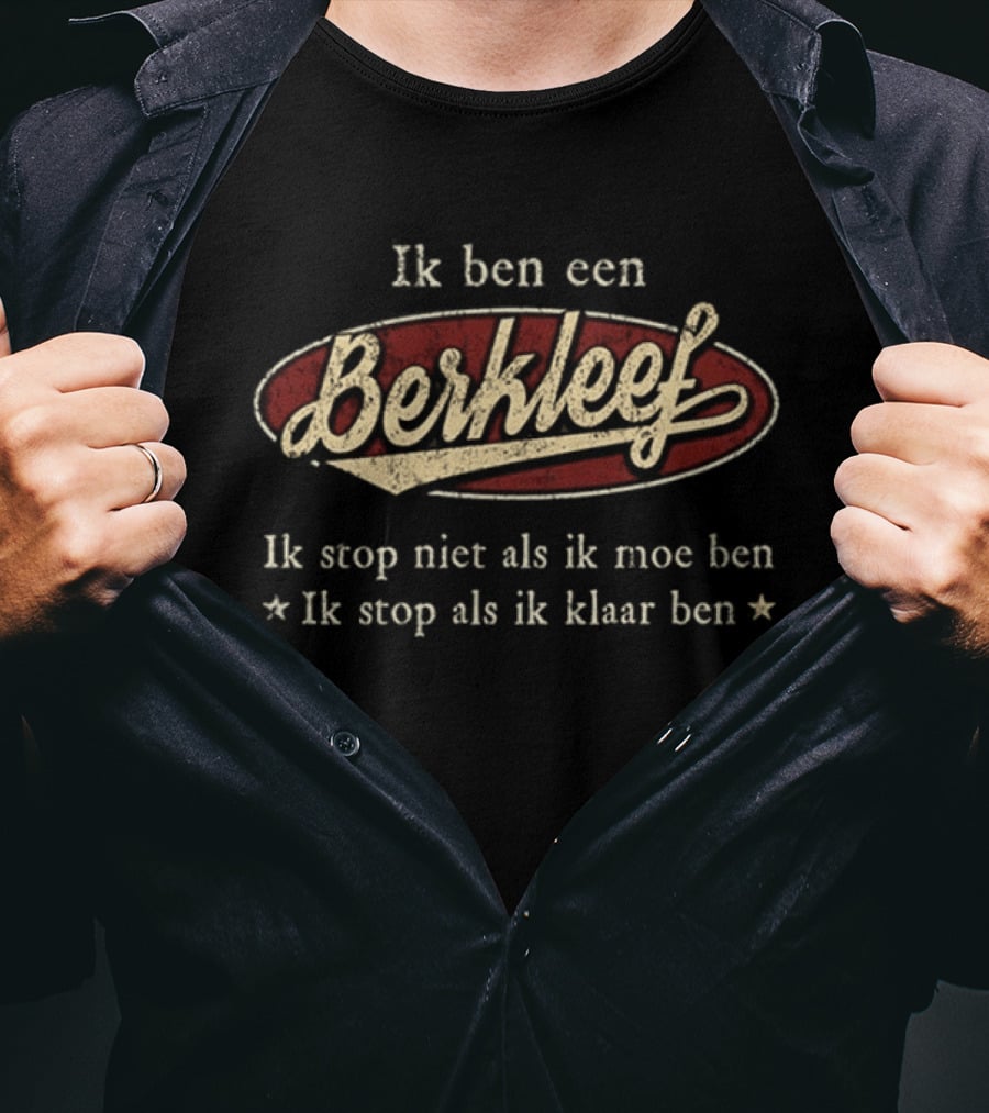 Ik Ben Een Berkleef Ik Stop Niet Als Ik Moe Ben Ik Stop Als Ik Klaar Ben T-Shirt