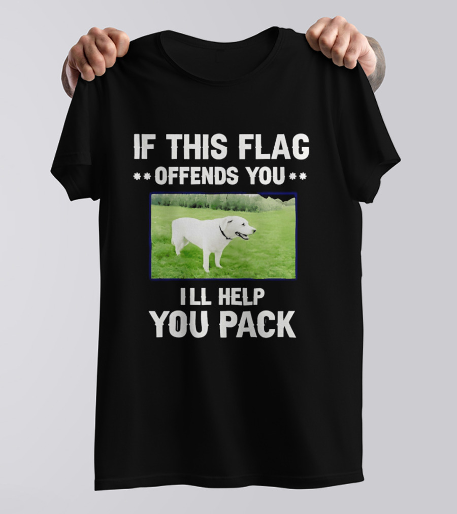 If This Flag Offends You I'll Help You Pack Dog Image In Field T-Shirt