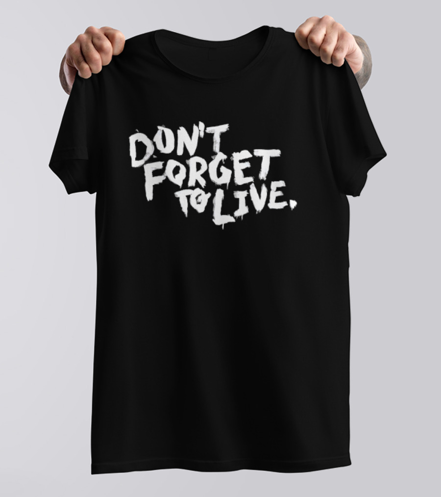 Don't Forget To Live Heart T-Shirt
