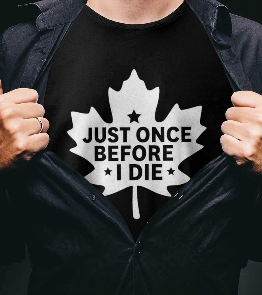 Just Once Before I Die Maple Leaf Shape T-Shirt
