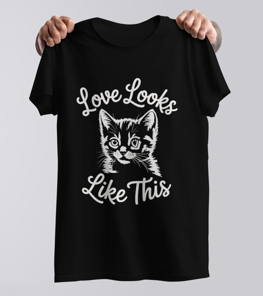 Love Looks Like This Kitten T-Shirt