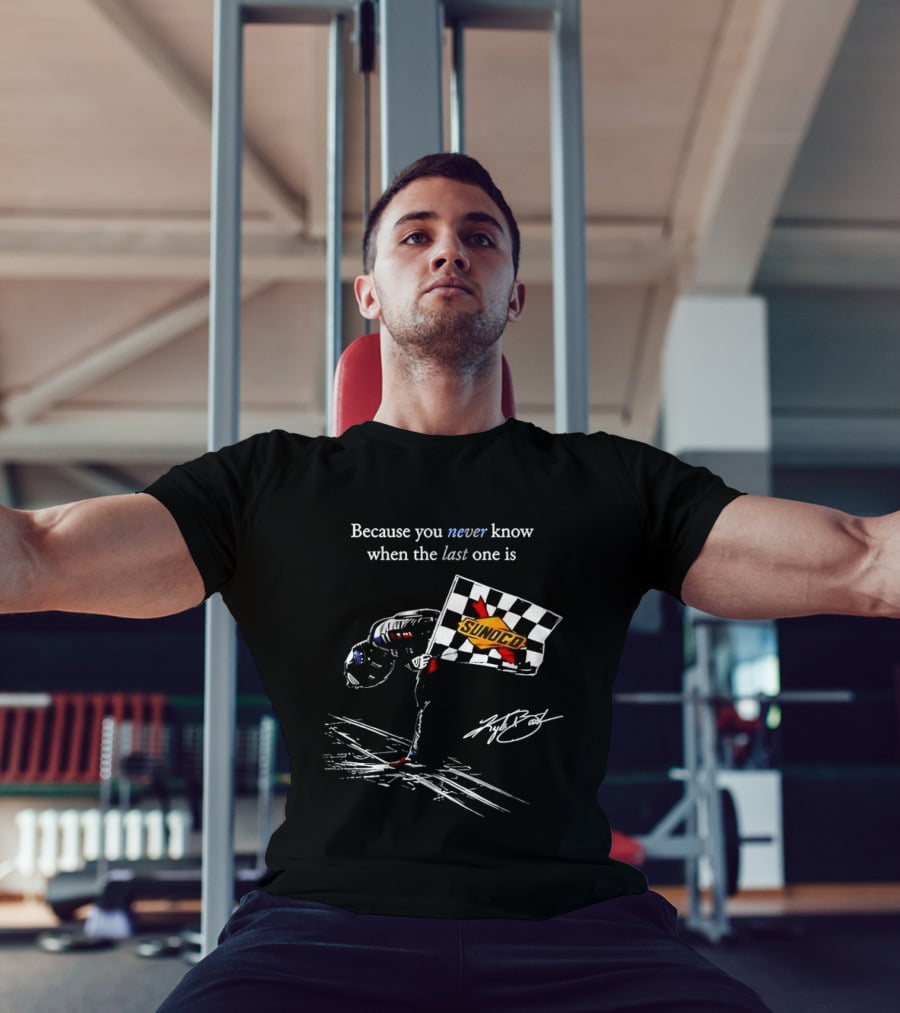 Kyle Busch NASCAR Sunoco Checkered Flag Because You Never Know When The Last One Is T-Shirt