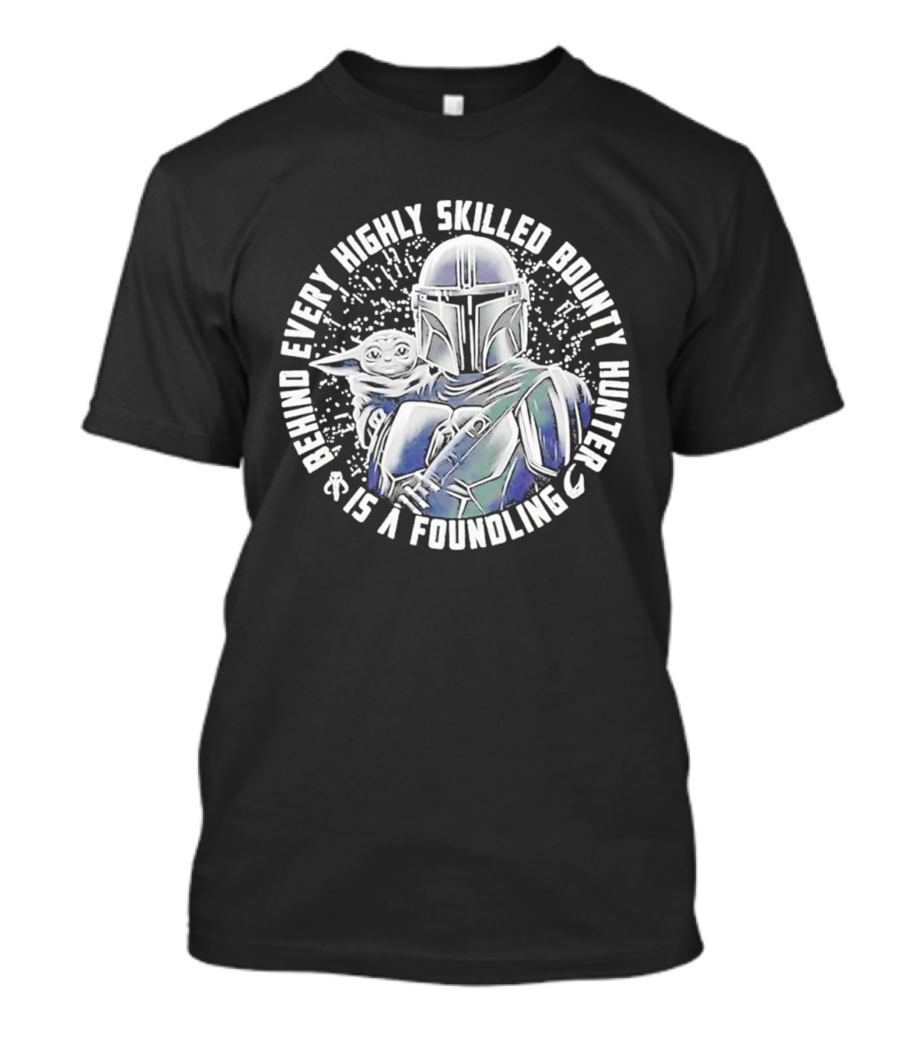 Behind Every Highly Skilled Bounty Hunter Is A Foundling Mandalorian And Grogu T-Shirt
