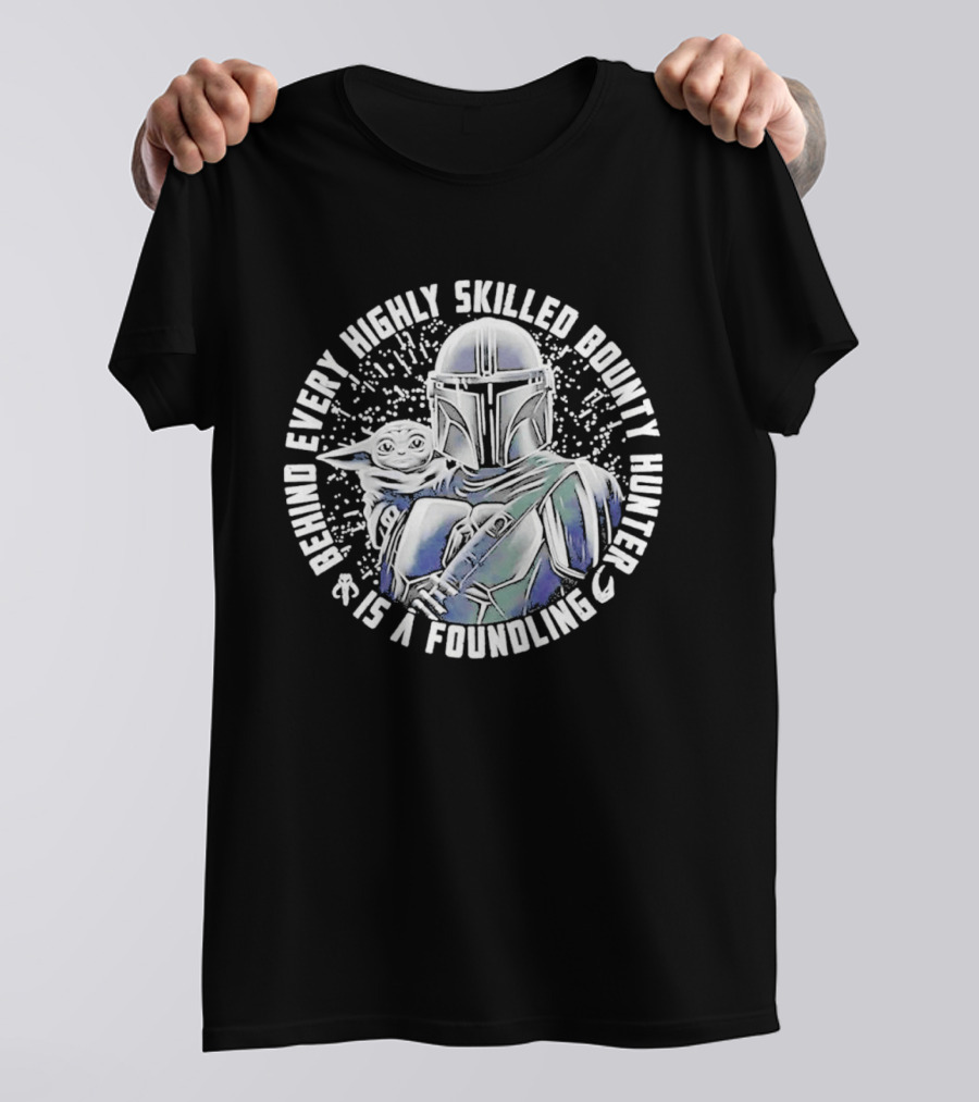 Behind Every Highly Skilled Bounty Hunter Is A Foundling Mandalorian And Grogu T-Shirt