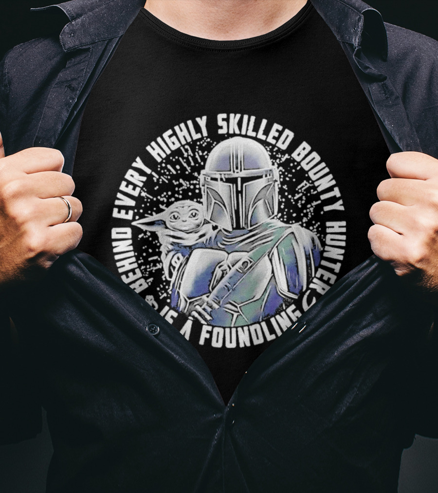 Behind Every Highly Skilled Bounty Hunter Is A Foundling Mandalorian And Grogu T-Shirt