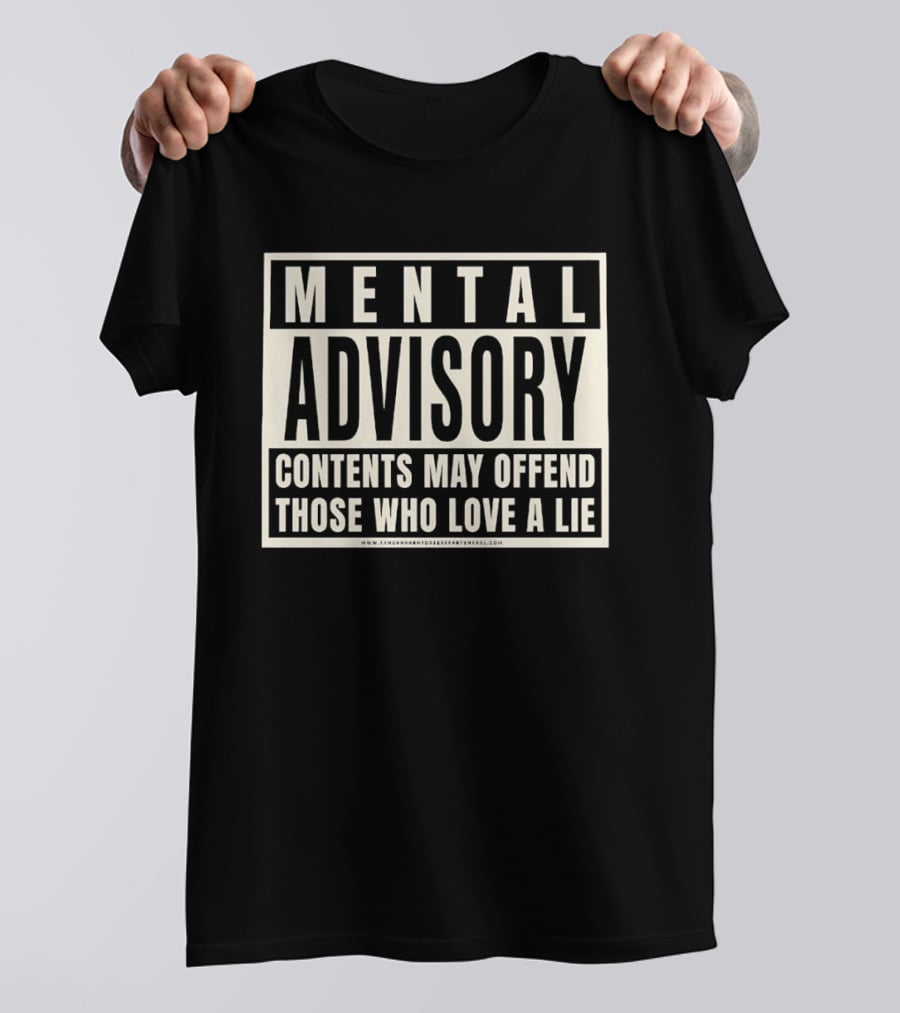 Mental Advisory Contents May Offend Those Who Love A Lie T-Shirt