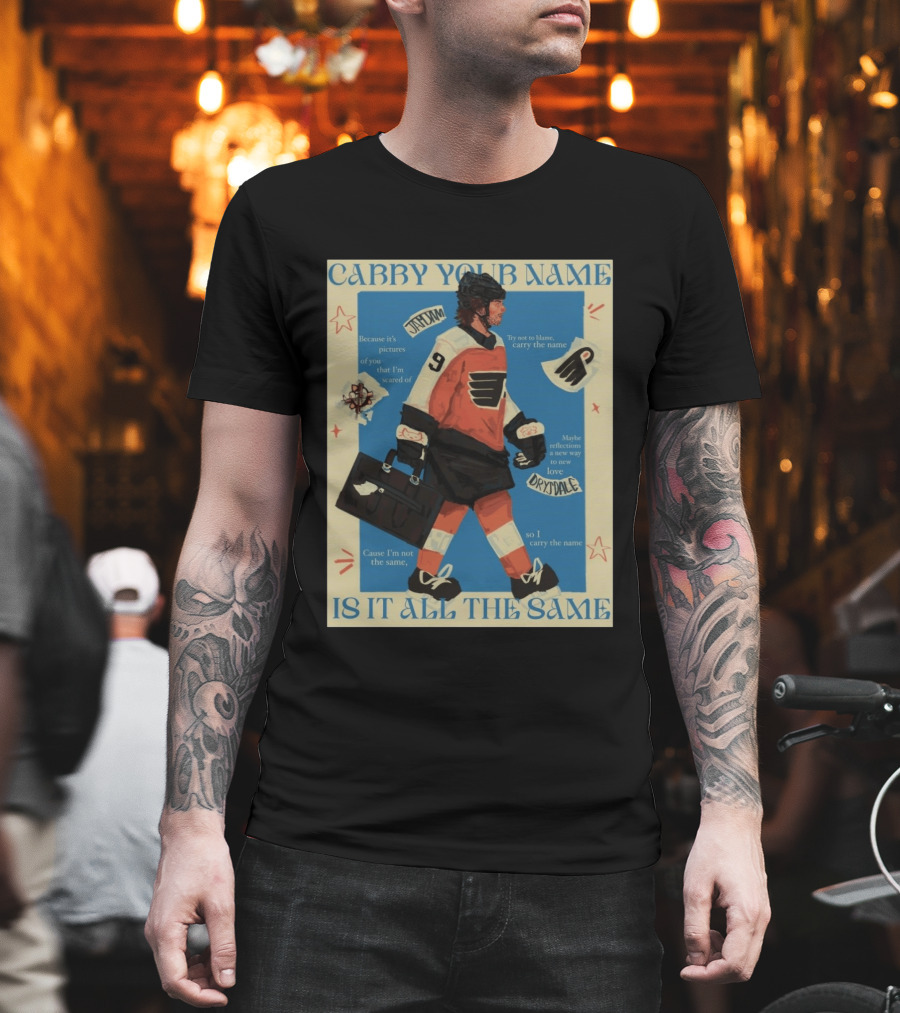Philadelphia Flyers Carry Your Name Is It All The Same JamJam Drysdale T-Shirt