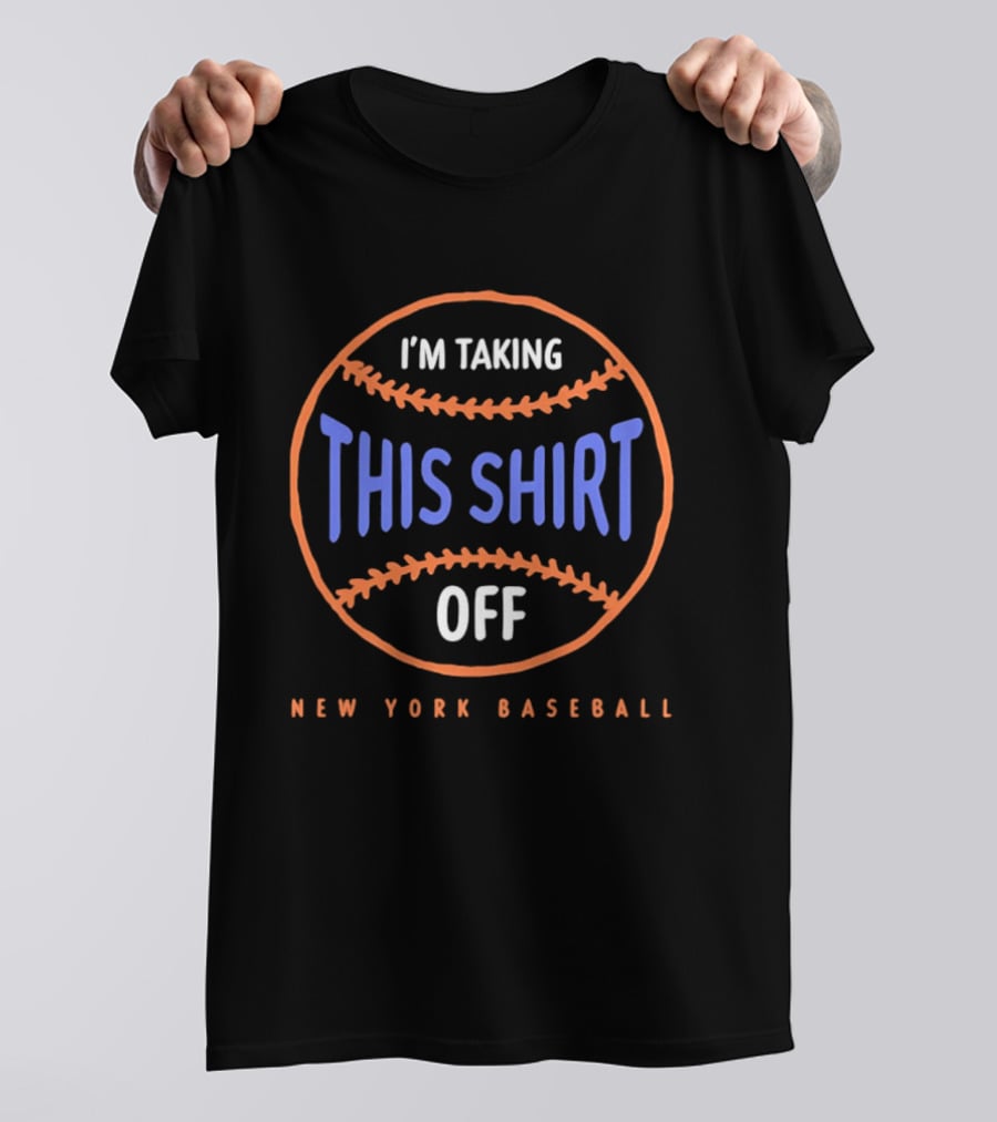 I'm Taking This Off New York Baseball T-Shirt