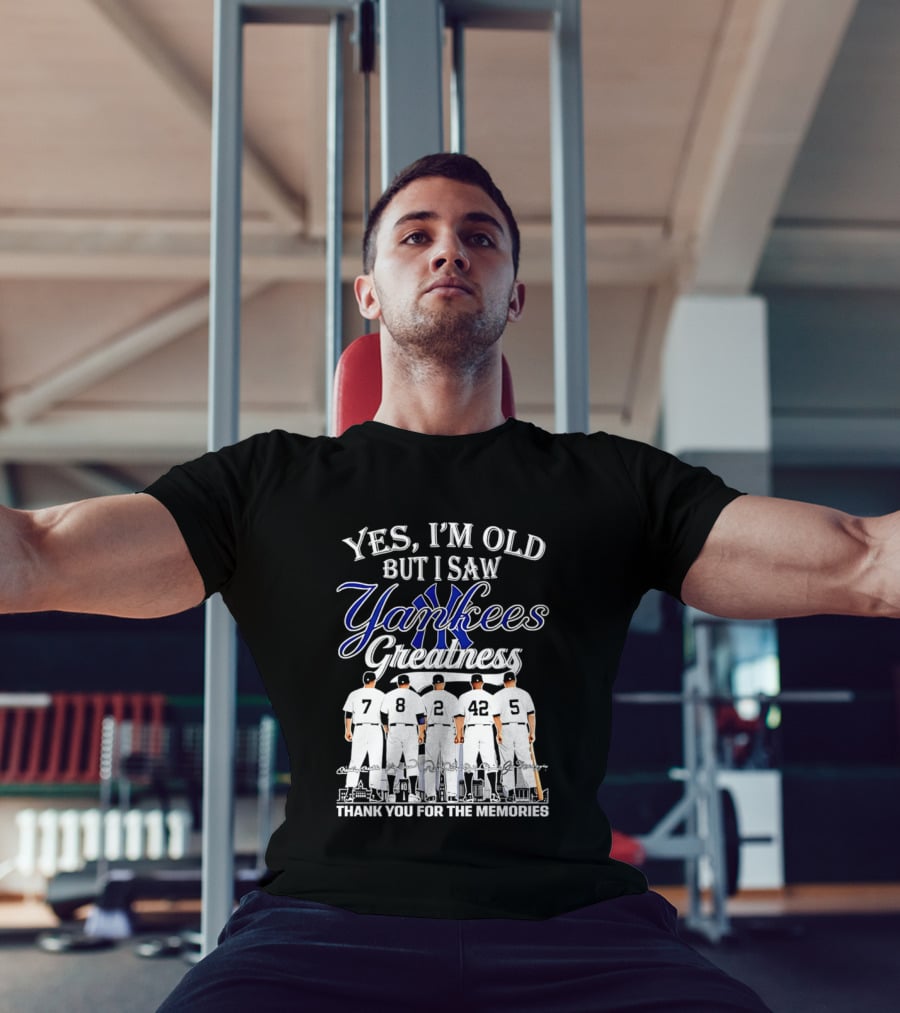 New York Yankees Yes I'm Old But I Saw Yankees Greatness Thank You For The Memories T-Shirt