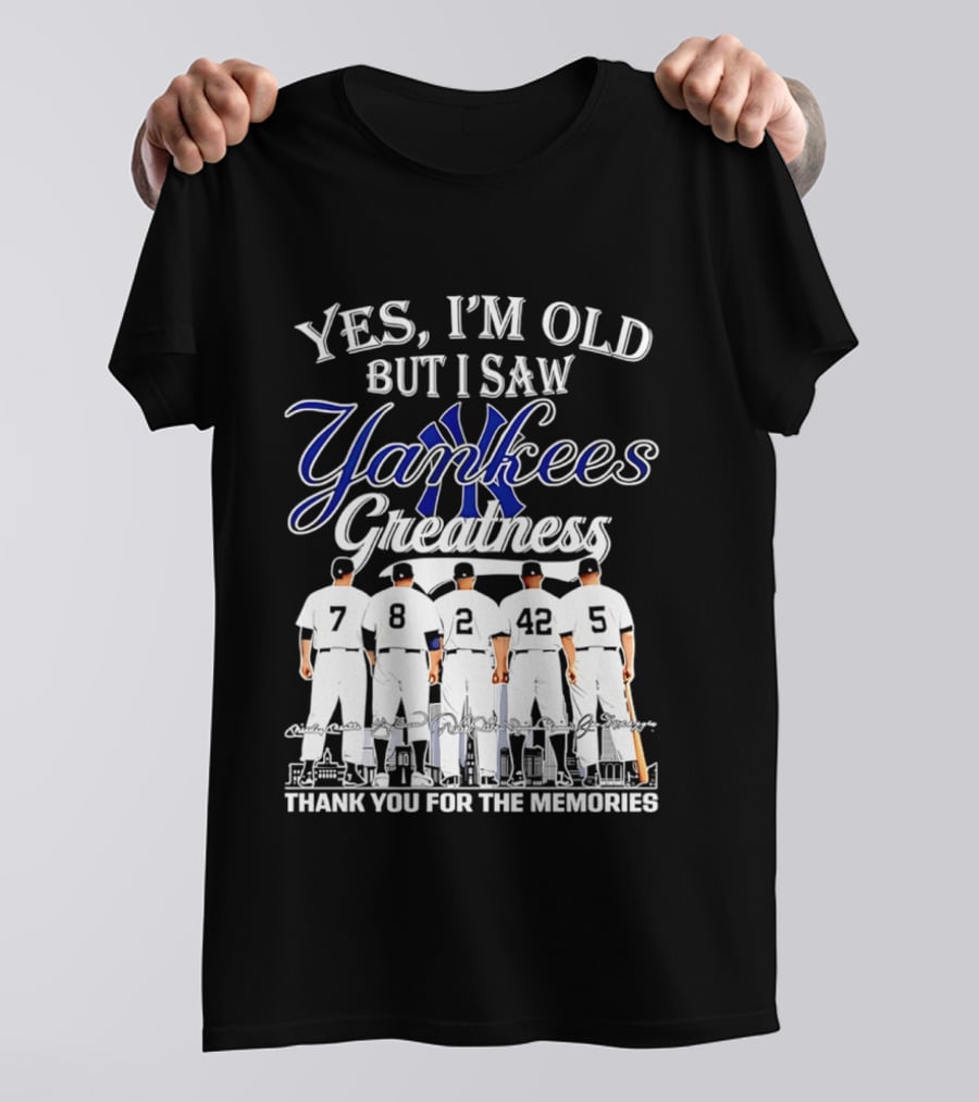 New York Yankees Yes I'm Old But I Saw Yankees Greatness Thank You For The Memories T-Shirt