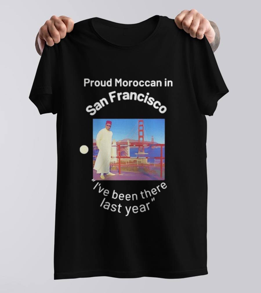 Proud Moroccan In San Francisco Golden Gate Bridge I've Been There Last Year T-Shirt