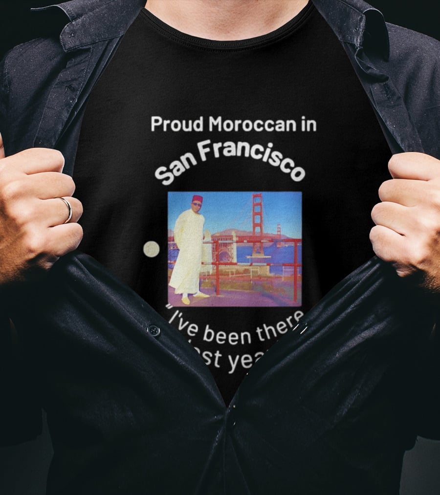 Proud Moroccan In San Francisco Golden Gate Bridge I've Been There Last Year T-Shirt