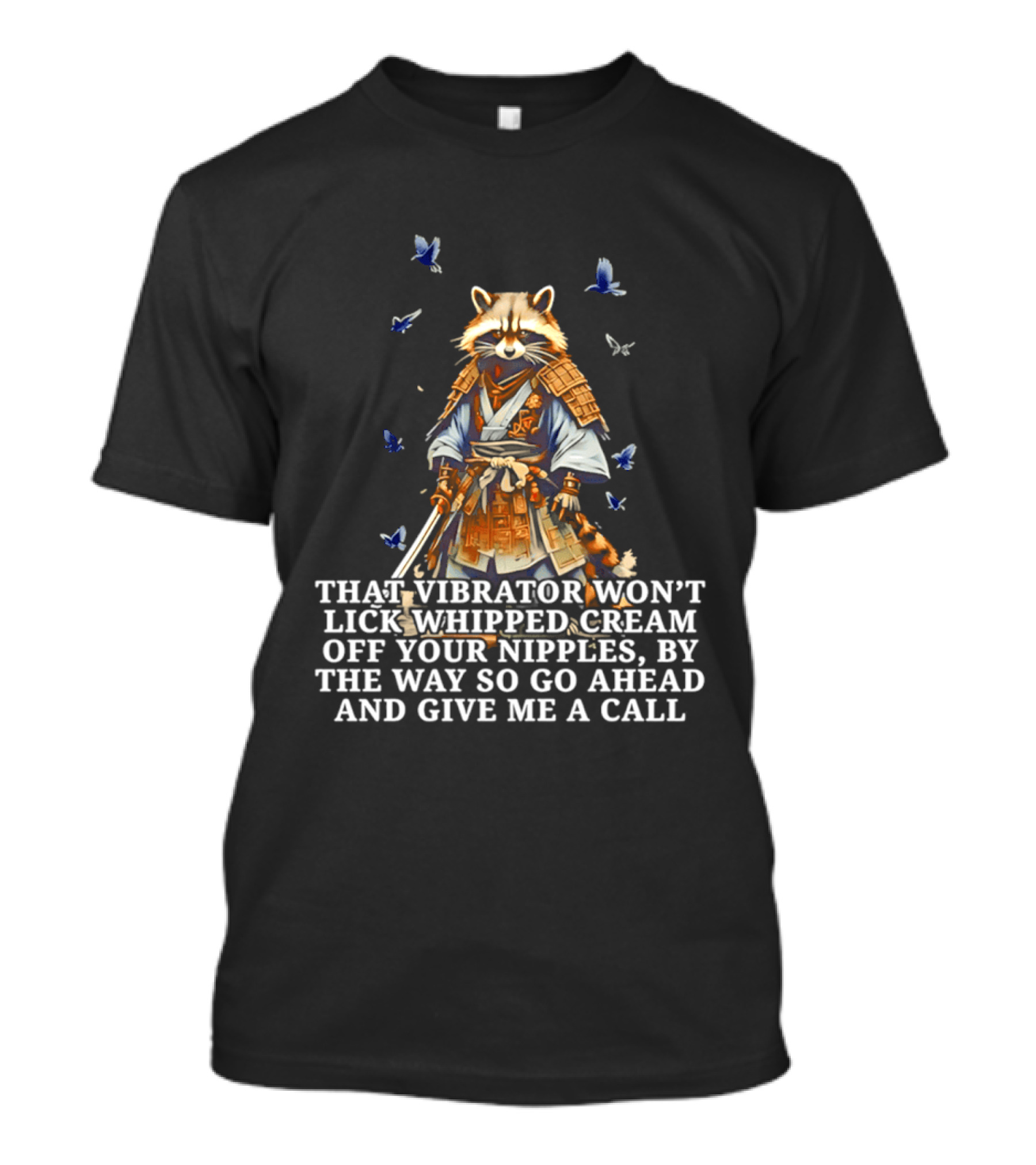 Raccoon Samurai That Vibrator Won’t Lick Whipped Cream Off Your Nipples T-Shirt