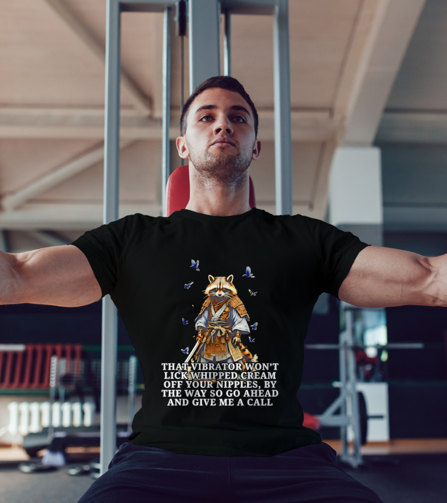 Raccoon Samurai That Vibrator Won’t Lick Whipped Cream Off Your Nipples T-Shirt