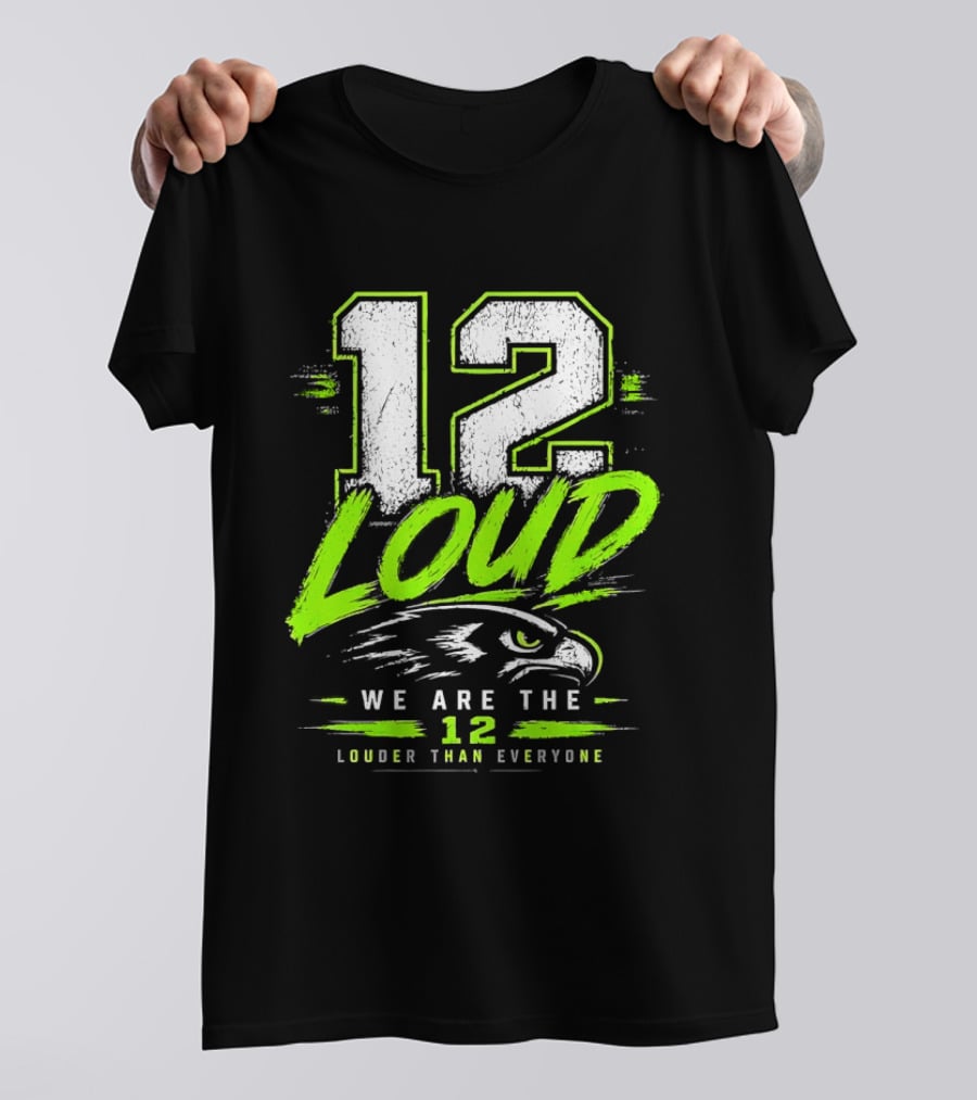 Seattle Seahawks 12 Loud We Are The 12 Louder Than Everyone T-Shirt