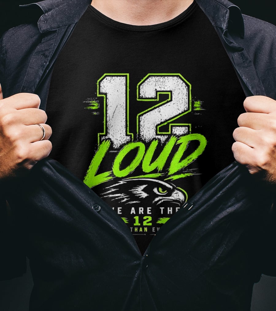 Seattle Seahawks 12 Loud We Are The 12 Louder Than Everyone T-Shirt