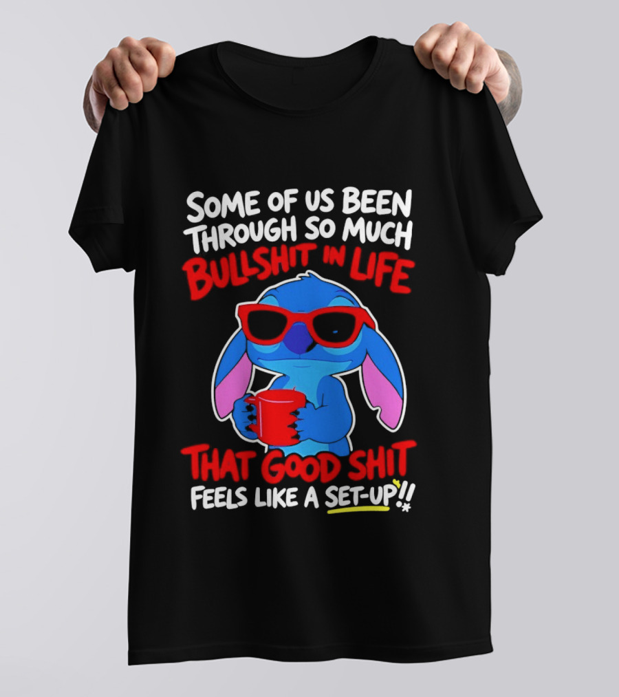 Some Of Us Been Through So Much Bullshit In Life That Good Shit Feels Like A Set Up Stitch T-Shirt
