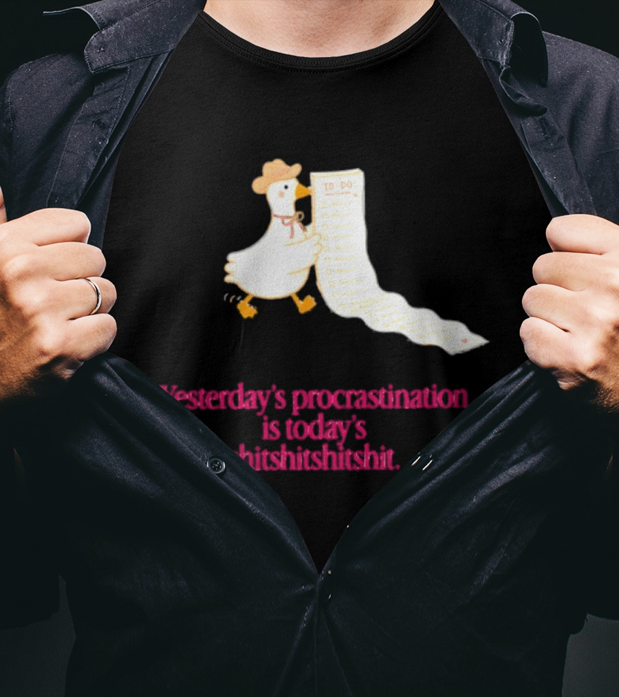 Yesterday Procrastination Today Shitshitshit Duck To Do List T-Shirt