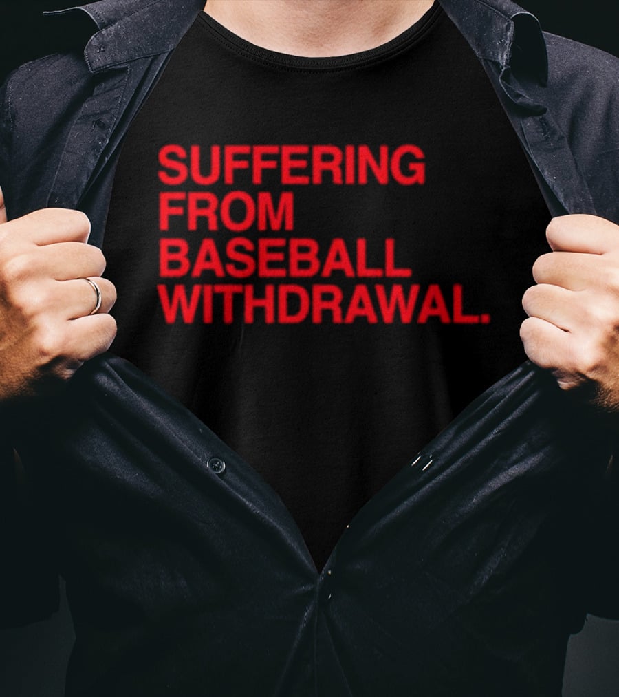 Suffering From Baseball Withdrawal T-Shirt