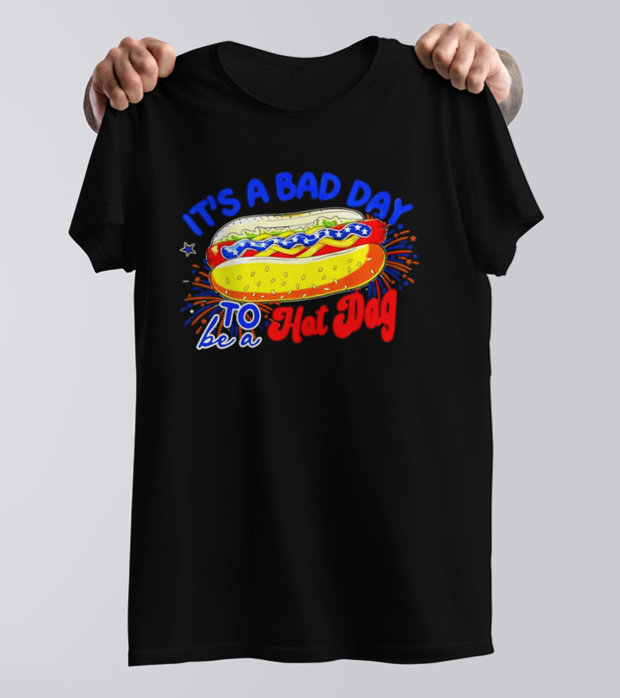 Fourth Of July American Independence Day It's A Bad Day To Be A Hot Dog T-Shirt