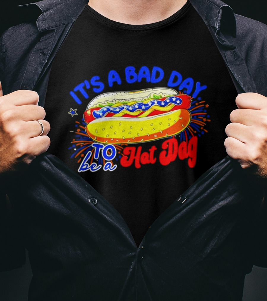 Fourth Of July American Independence Day It's A Bad Day To Be A Hot Dog T-Shirt