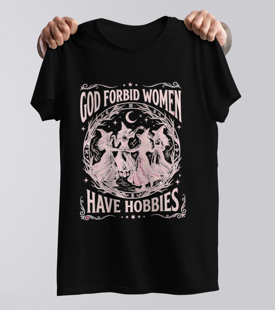 God Forbid Women Have Hobbies Witchy Moon Dance T-Shirt