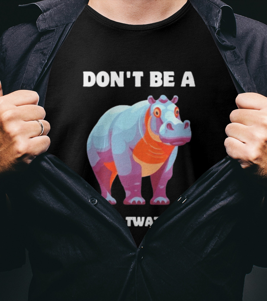 Don't Be A Hippo Twatamus T-Shirt