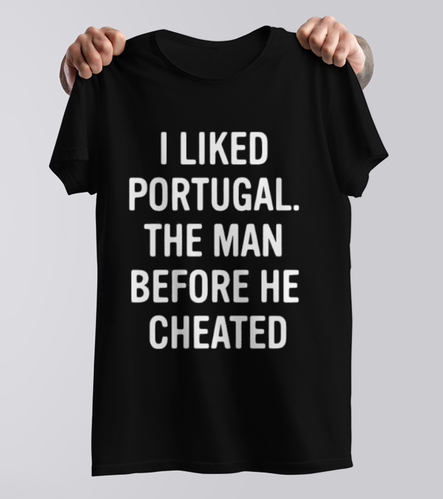 I Liked Portugal The Man Before He Cheated T-Shirt