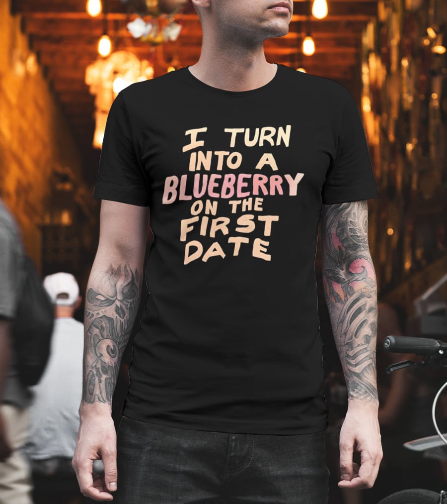 I Turn Into A Blueberry On The First Date Funny Dating T-Shirt