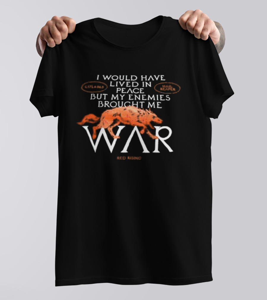 I Would Have Lived In Peace But My Enemies Brought Me War Wolf T-Shirt