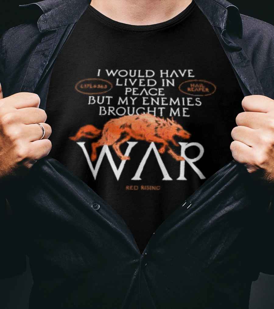 I Would Have Lived In Peace But My Enemies Brought Me War Wolf T-Shirt