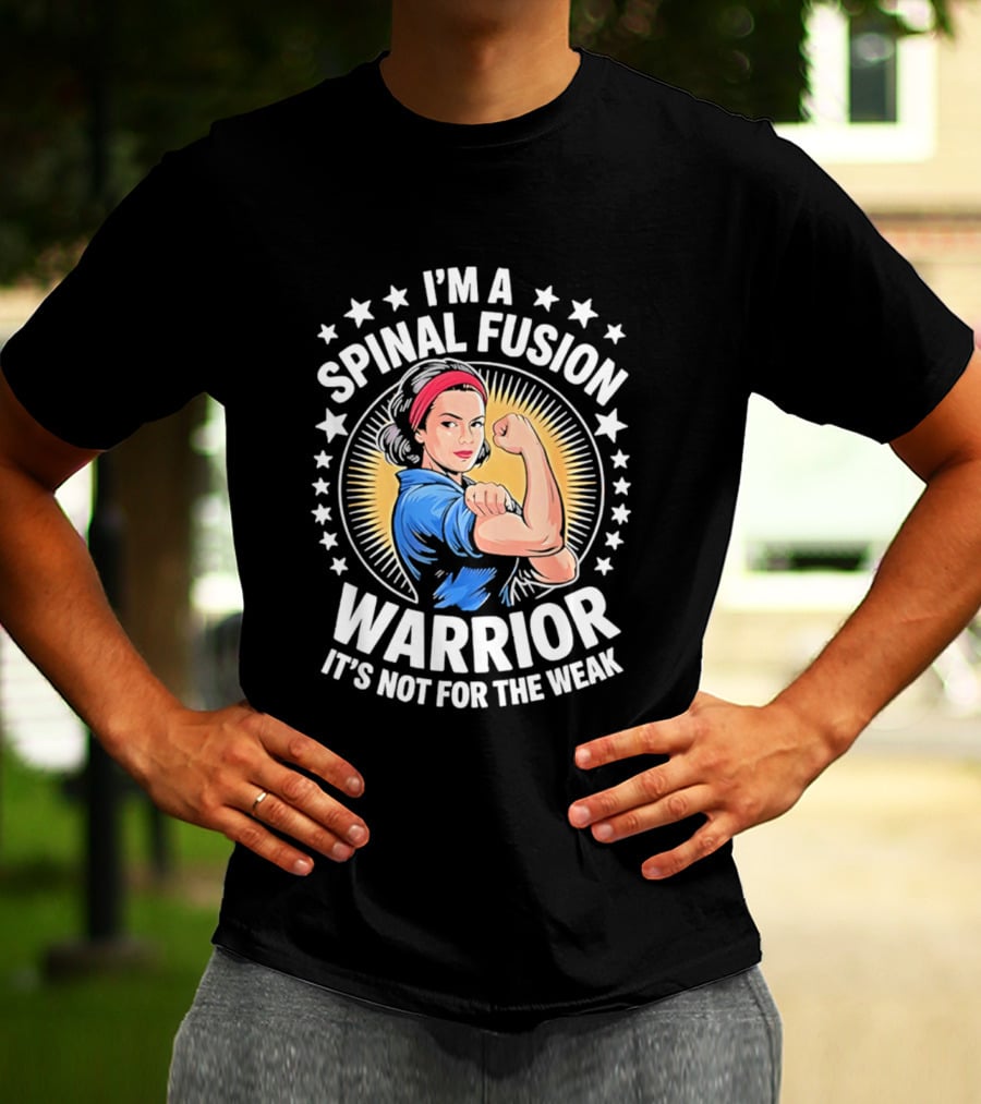 I'm A Spinal Fusion Warrior It's Not For The Weak Rosie The Riveter T-Shirt