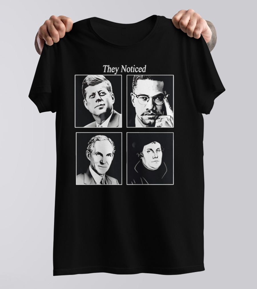Jake Shields They Noticed John F Kennedy Malcolm X Henry Ford Martin Luther King T-Shirt