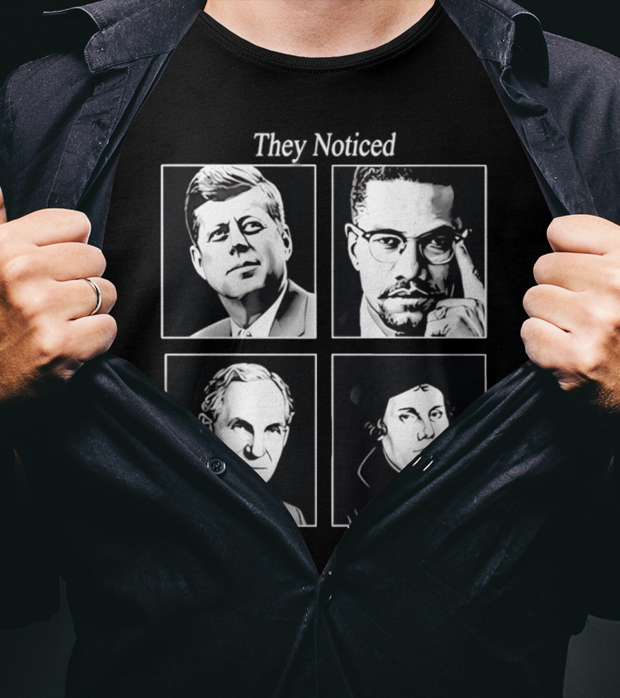 Jake Shields They Noticed John F Kennedy Malcolm X Henry Ford Martin Luther King T-Shirt