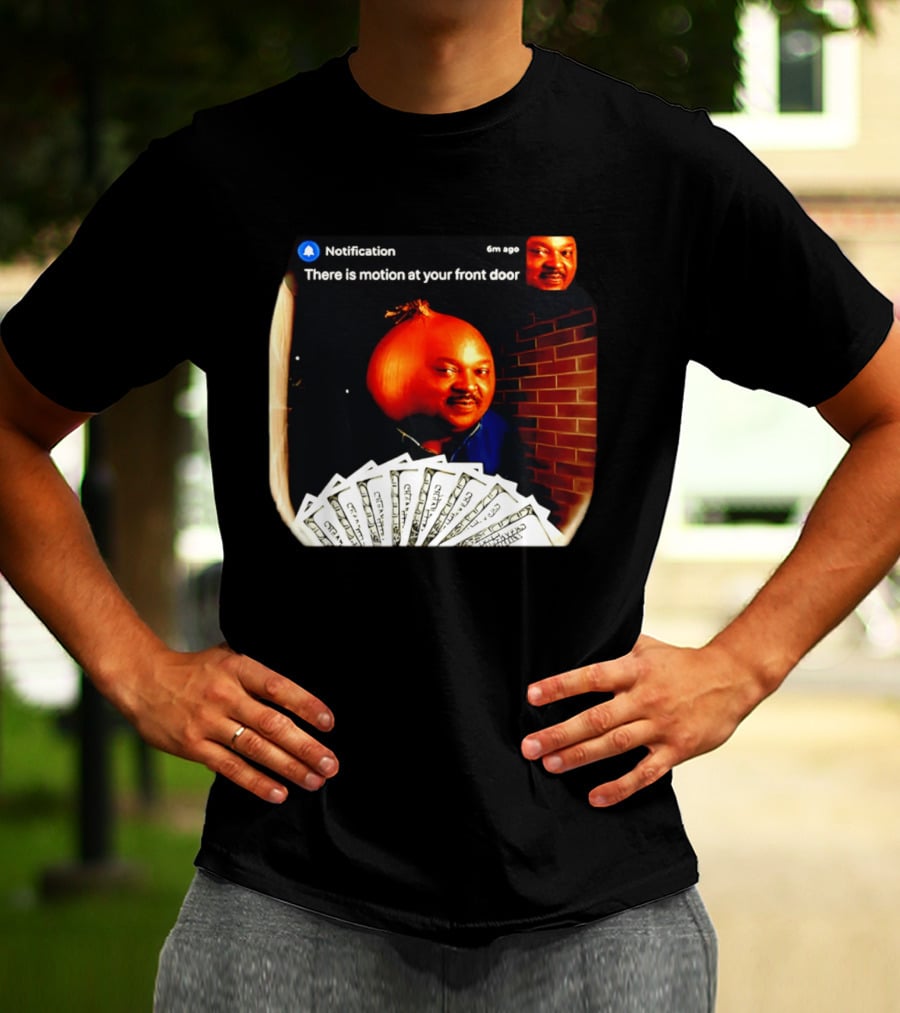 Notification There Is Motion At Your Front Door Onion Head Meme T-Shirt