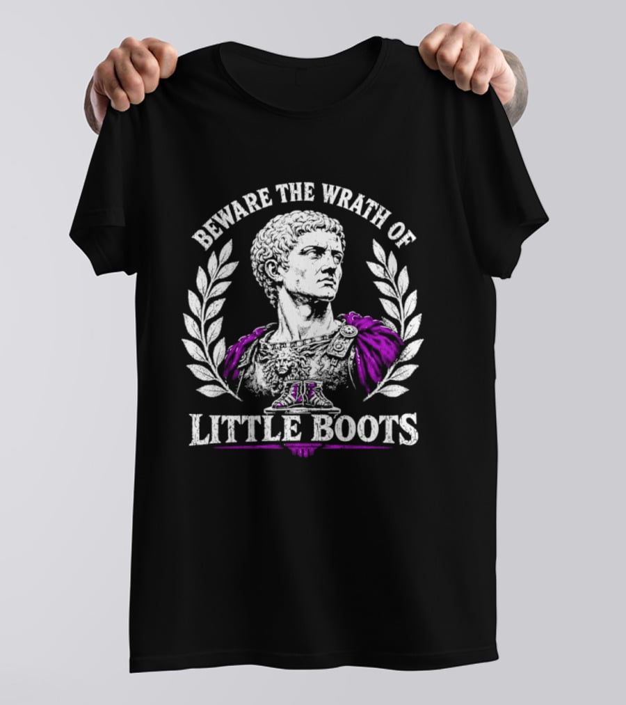 Beware The Wrath Of Little Boots Roman Emperor Bust Laurel Wreath T-Shirt