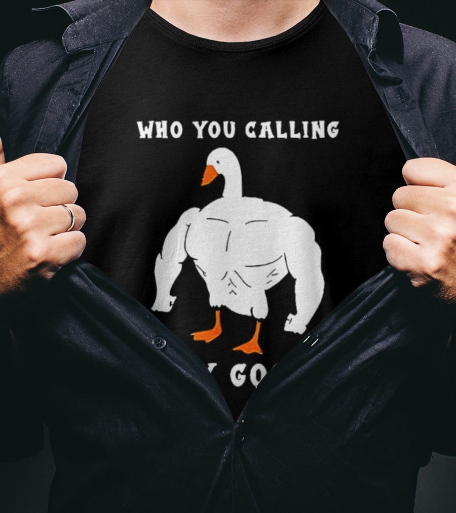 Who You Calling Silly Muscular Buff Swole Goose T-Shirt