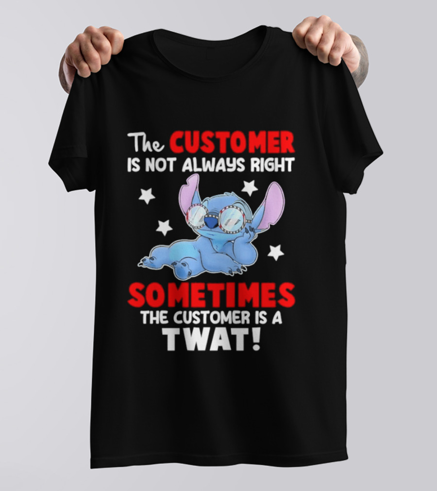 Stitch Lilo Stitch The Customer Is Not Always Right Sometimes The Customer Is A Twat T-Shirt