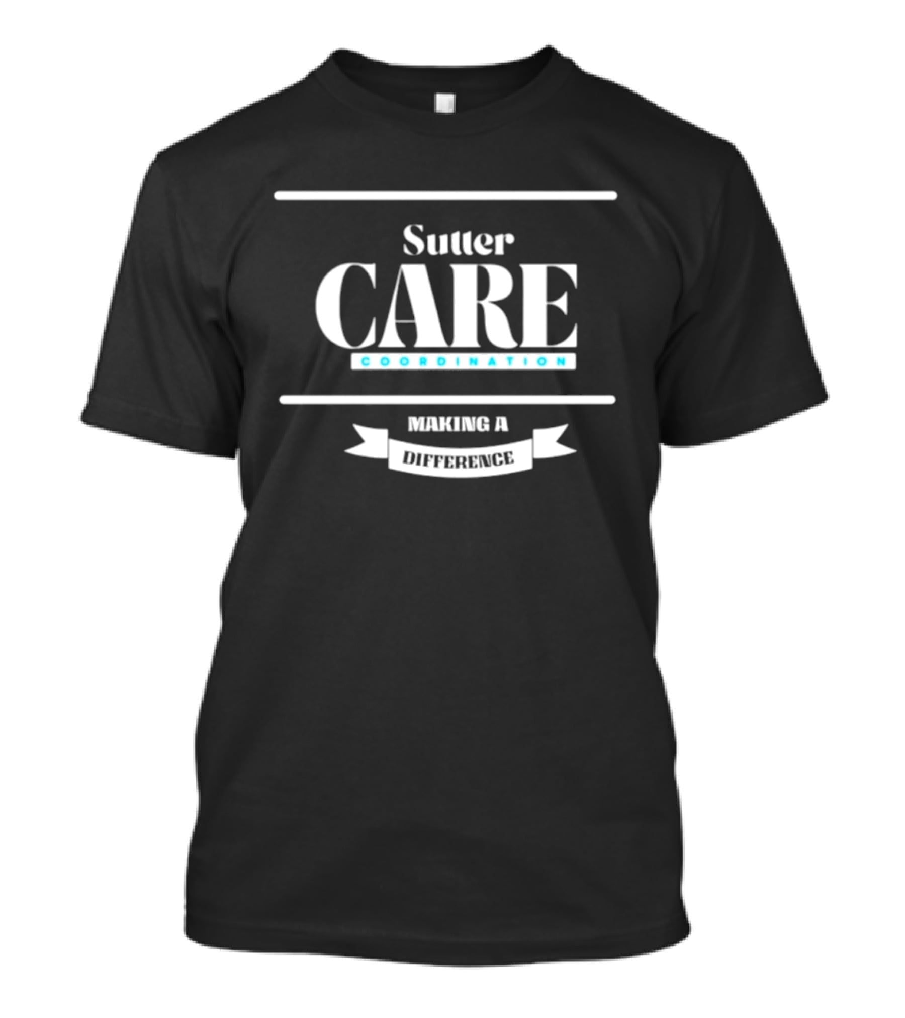 Sutter Care Coordination Making A Difference T-Shirt